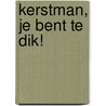 Kerstman, je bent te dik! by U. Scheffler