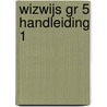 WIZWIJS GR 5 HANDLEIDING 1 door Mieke van Groenestijn