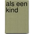 Als een kind