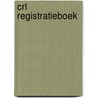Crl registratieboek door Onbekend
