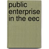 Public enterprise in the eec by Unknown