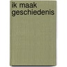 Ik maak geschiedenis by Unknown
