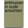 Enkhuizen in oude ansichten door J. Zwaan