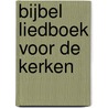 Bijbel Liedboek voor de Kerken by Onbekend