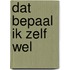 Dat bepaal ik zelf wel