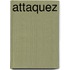 Attaquez