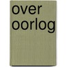 Over oorlog by Groot