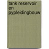 Tank reservoir en pypleidingbouw door Onbekend