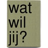Wat wil jij? door Ditte Merle