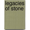 Legacies of Stone door G. Bourgois