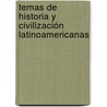 Temas de historia y civilización latinoamericanas by Vanden Berghe Kristine