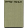 Anthropo-logiques by Unknown