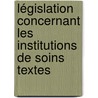 Législation concernant les institutions de soins textes door Onbekend