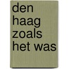 Den haag zoals het was door Onbekend