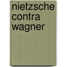 Nietzsche contra Wagner door Friedrich Nietzsche