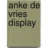 Anke de vries display door Vries