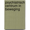 Psychiatrisch centrum in beweging door Onbekend