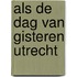 Als de dag van gisteren utrecht