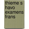 Thieme s havo examens frans by Unknown