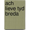 Ach lieve tyd breda door Onbekend