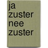 Ja Zuster Nee Zuster door Onbekend