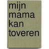 Mijn mama kan toveren door Carl Norac