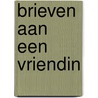 Brieven aan een vriendin by D. Maraini