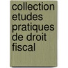 Collection etudes pratiques de Droit Fiscal door L. Deklerck