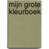 Mijn grote kleurboek by Unknown