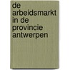 De arbeidsmarkt in de provincie Antwerpen door Onbekend
