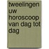 Tweelingen uw horoscoop van dag tot dag