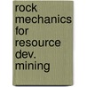 Rock mechanics for resource dev. mining by Unknown