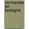 Normandie en bretagne door Voss Gerling