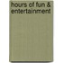 Hours of fun & entertainment