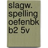 SLAGW. SPELLING OEFENBK B2 5V door J. Smolders