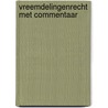 Vreemdelingenrecht met commentaar door Onbekend