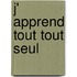 J' apprend tout tout seul