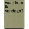 Waar kom ik vandaan? by R. Middelkoop