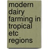 Modern dairy farming in tropical etc regions door Onbekend