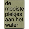 De mooiste plekjes aan het water door Onbekend