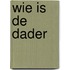 Wie is de dader