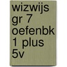 WIZWIJS GR 7 OEFENBK 1 PLUS 5V by Mieke van Groenestijn