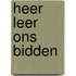 Heer leer ons bidden