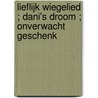 Lieflijk wiegelied ; Dani's droom ; Onverwacht geschenk by J.M. Landis