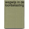 Wegwijs in de loonbelasting by Wim de Jong