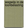 Wegwijs in de loonbelasting door Wim de Jong