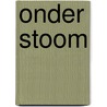 Onder stoom by Aart Bijl