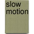 Slow motion