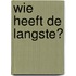 Wie heeft de langste?