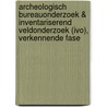 Archeologisch Bureauonderzoek & Inventariserend Veldonderzoek (IVO), verkennende fase by C. Helmich